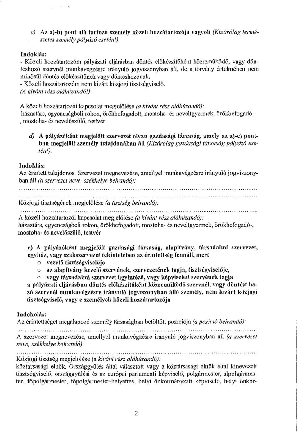 döntés-előkészítőnek vagy döntéshozónak. - Közeli hozzátartozóm nem kizárt közjogi tisztségviselő. (A kívánt rész aláhúzandó!