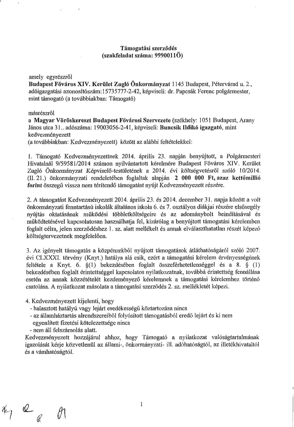 Papcsák Ferenc polgármester, mint támogató (a továbbiakban: Támogató) másrészről a Magyar Vöröskereszt Budapest Fővárosi Szervezete (székhely: 1051 Budapest, Arany János utca 31.