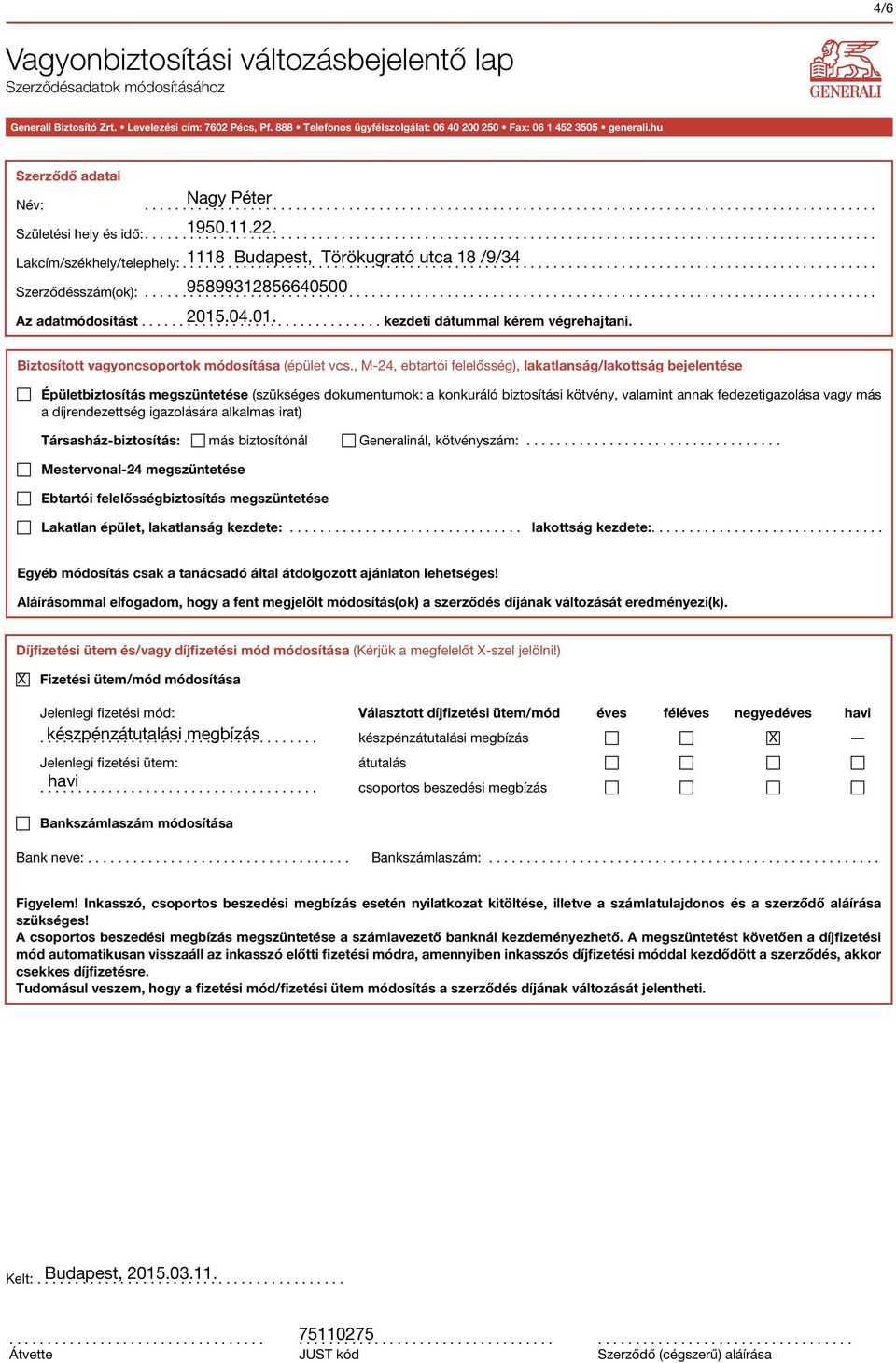 , M-24, ebtartói felelősség), lakatlanság/lakottság bejelentése Épületbiztosítás megszüntetése (szükséges dokumentumok: a konkuráló biztosítási kötvény, valamint annak fedezetigazolása vagy más a