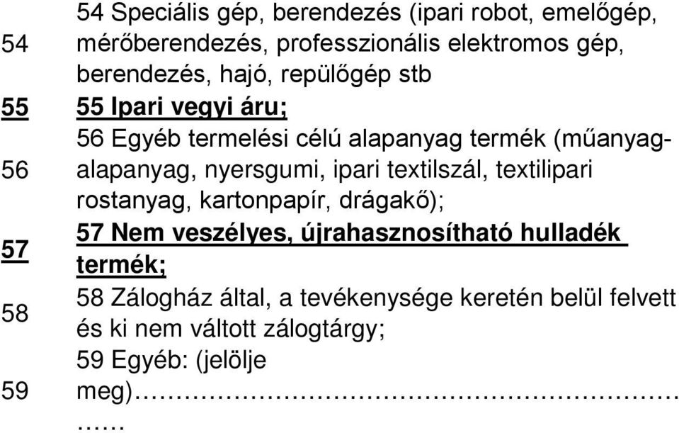 ipari textilszál, textilipari 56 rostanyag, kartonpapír, drágakő); 57 Nem veszélyes, újrahasznosítható hulladék 57