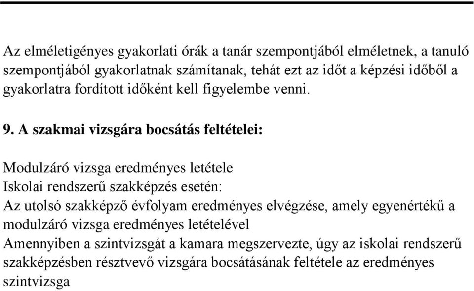 A szakmai vizsgára bocsátás feltételei: Modulzáró vizsga eredményes letétele Iskolai rendszerű szakképzés esetén: Az utolsó szakképző évfolyam