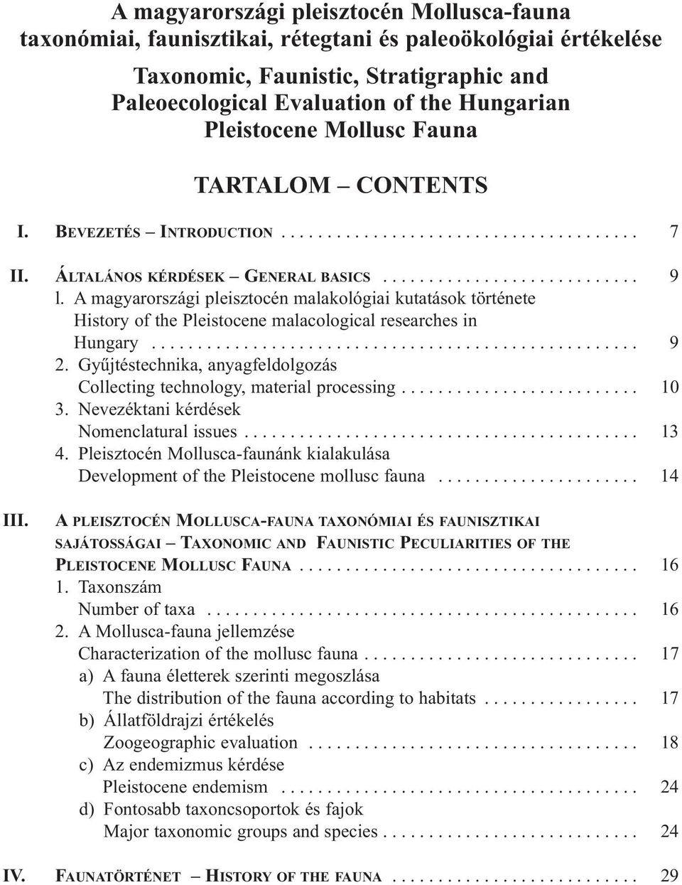 A magyarországi pleisztocén malakológiai kutatások története History of the Pleistocene malacological researches in Hungary..................................................... 9 2.