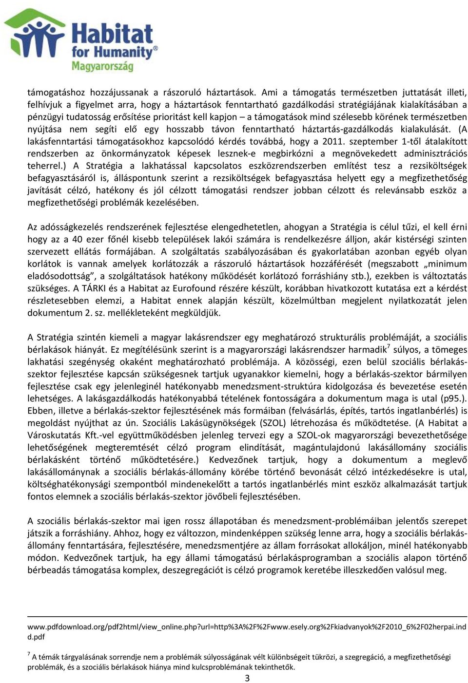 kapjon a támogatások mind szélesebb körének természetben nyújtása nem segíti elő egy hosszabb távon fenntartható háztartás-gazdálkodás kialakulását.