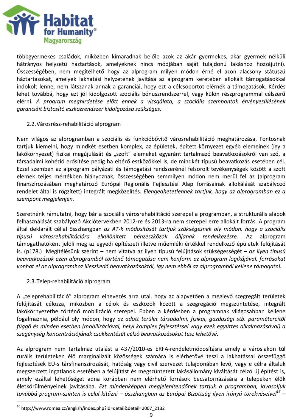 indokolt lenne, nem látszanak annak a garanciái, hogy ezt a célcsoportot elérnék a támogatások.