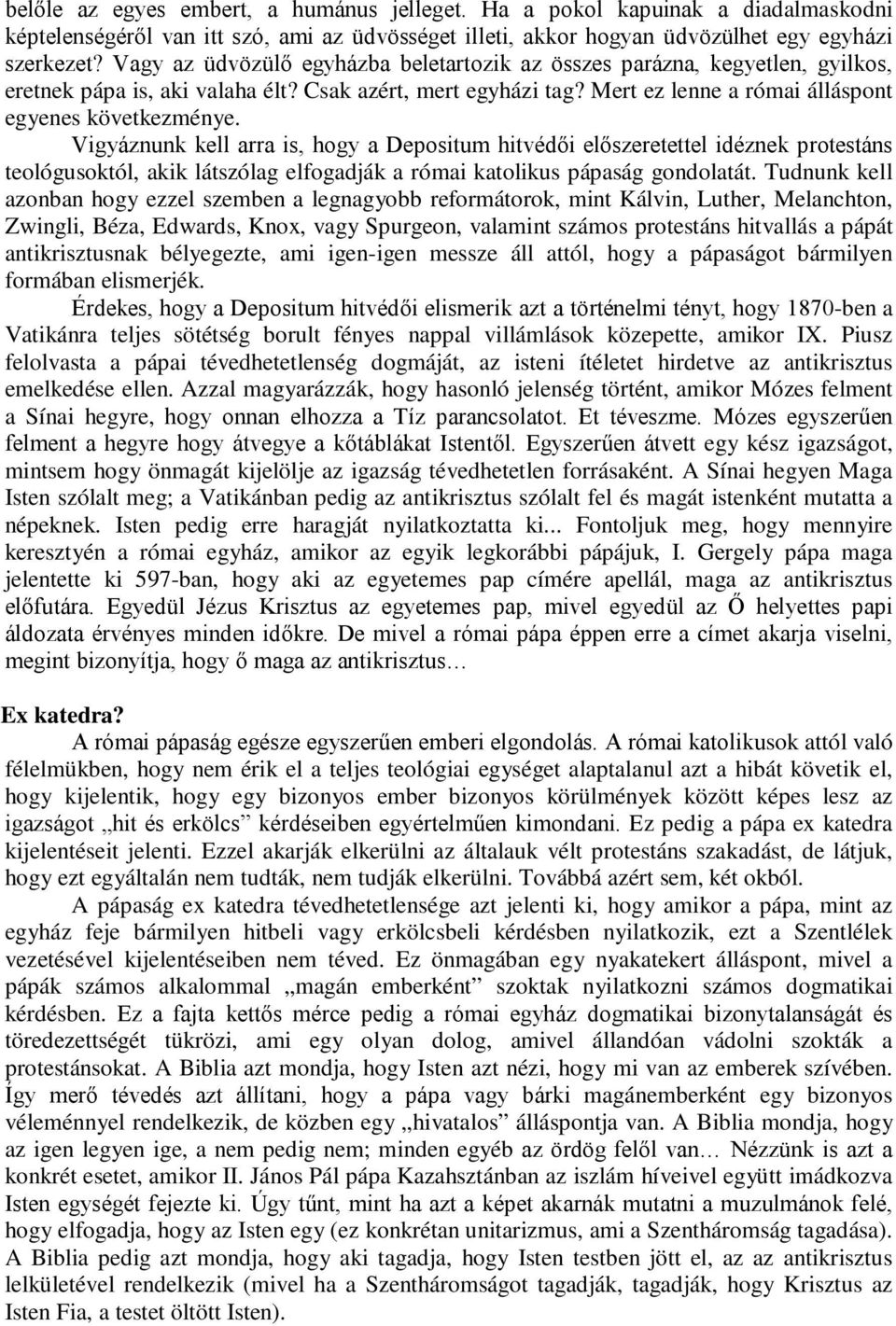 Vigyáznunk kell arra is, hogy a Depositum hitvédői előszeretettel idéznek protestáns teológusoktól, akik látszólag elfogadják a római katolikus pápaság gondolatát.