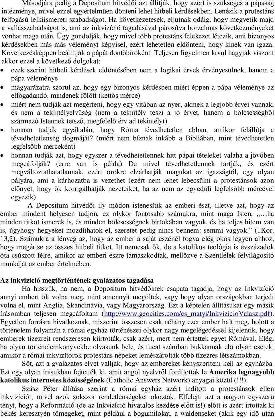 Ha következetesek, eljutnak odáig, hogy megvetik majd a vallásszabadságot is, ami az inkvizíció tagadásával párosítva borzalmas következményeket vonhat maga után.