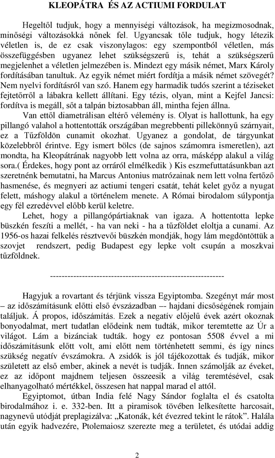 jelmezében is. Mindezt egy másik német, Marx Károly fordításában tanultuk. Az egyik német miért fordítja a másik német szövegét? Nem nyelvi fordításról van szó.