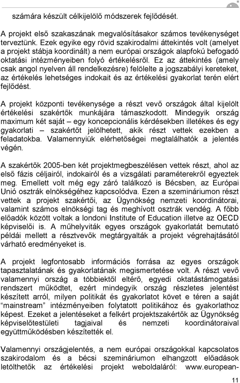 Ez az áttekintés (amely csak angol nyelven áll rendelkezésre) felölelte a jogszabályi kereteket, az értékelés lehetséges indokait és az értékelési gyakorlat terén elért fejlődést.