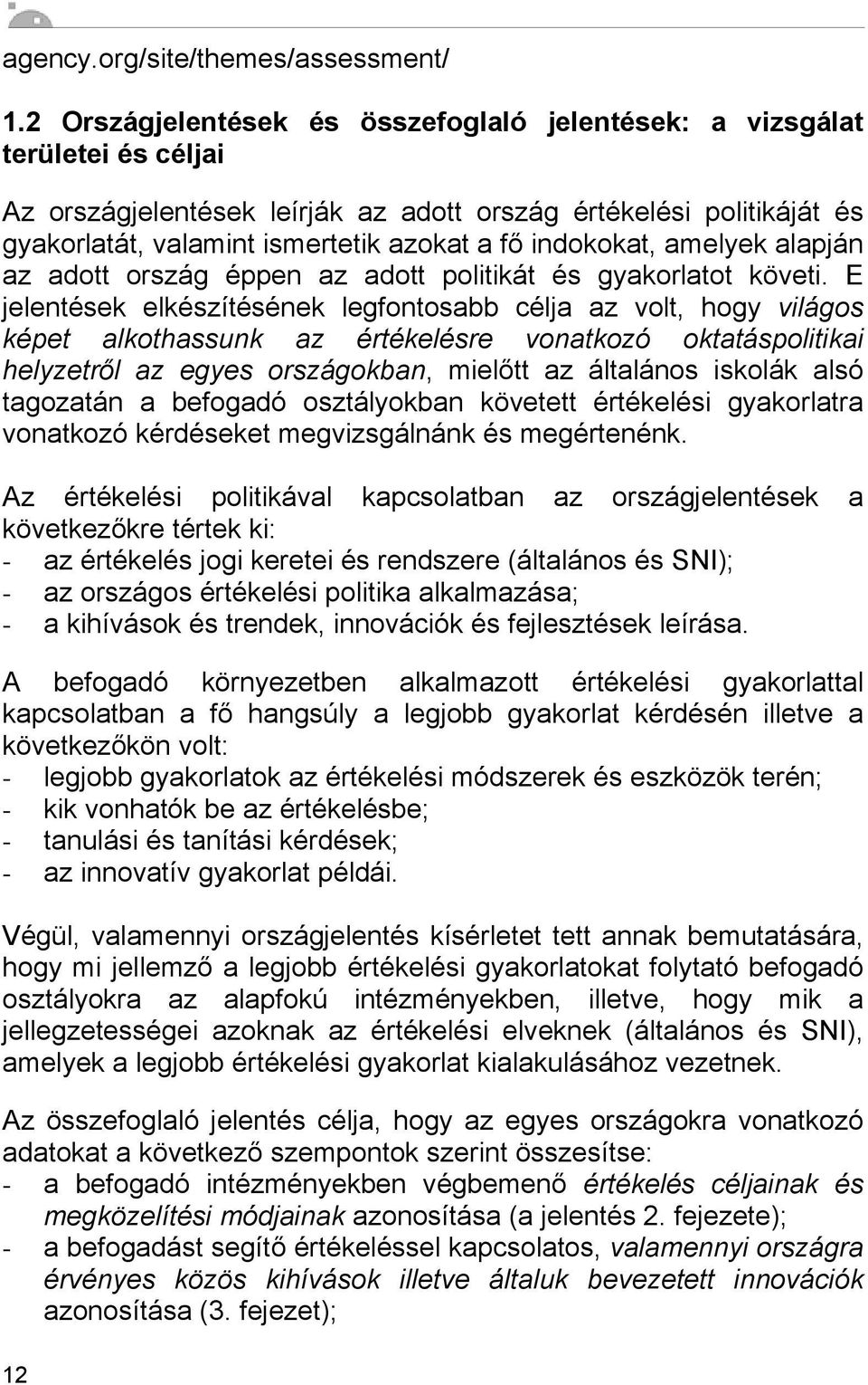 indokokat, amelyek alapján az adott ország éppen az adott politikát és gyakorlatot követi.