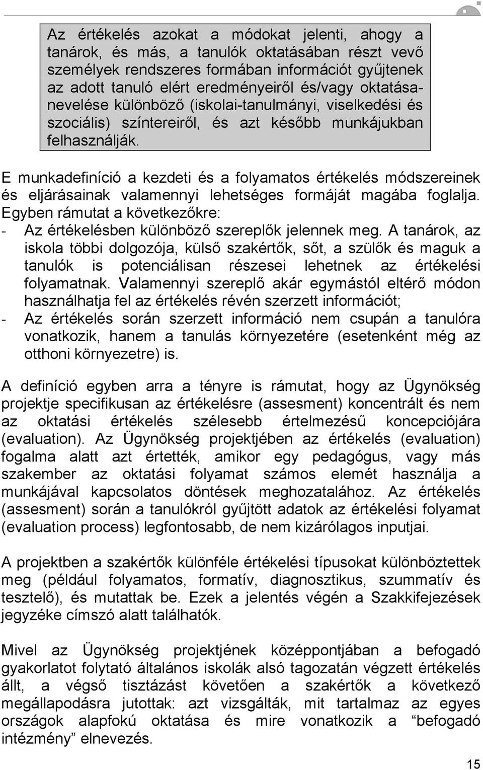 E munkadefiníció a kezdeti és a folyamatos értékelés módszereinek és eljárásainak valamennyi lehetséges formáját magába foglalja.