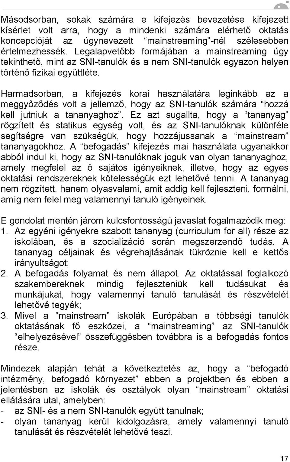 Harmadsorban, a kifejezés korai használatára leginkább az a meggyőződés volt a jellemző, hogy az SNI-tanulók számára hozzá kell jutniuk a tananyaghoz.