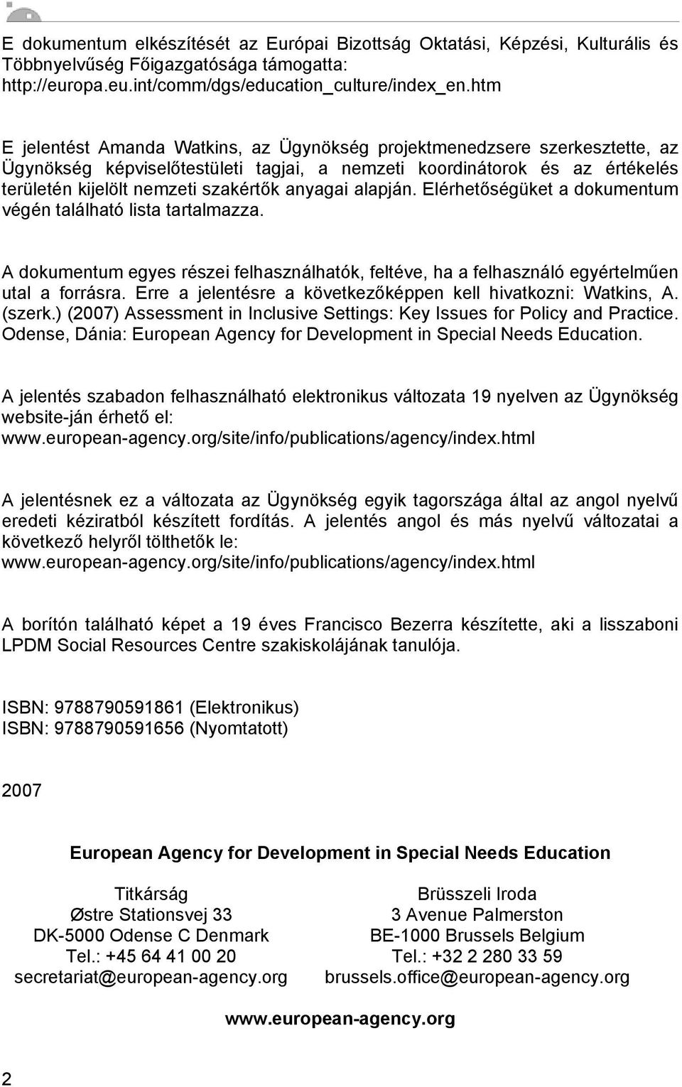 anyagai alapján. Elérhetőségüket a dokumentum végén található lista tartalmazza. A dokumentum egyes részei felhasználhatók, feltéve, ha a felhasználó egyértelműen utal a forrásra.