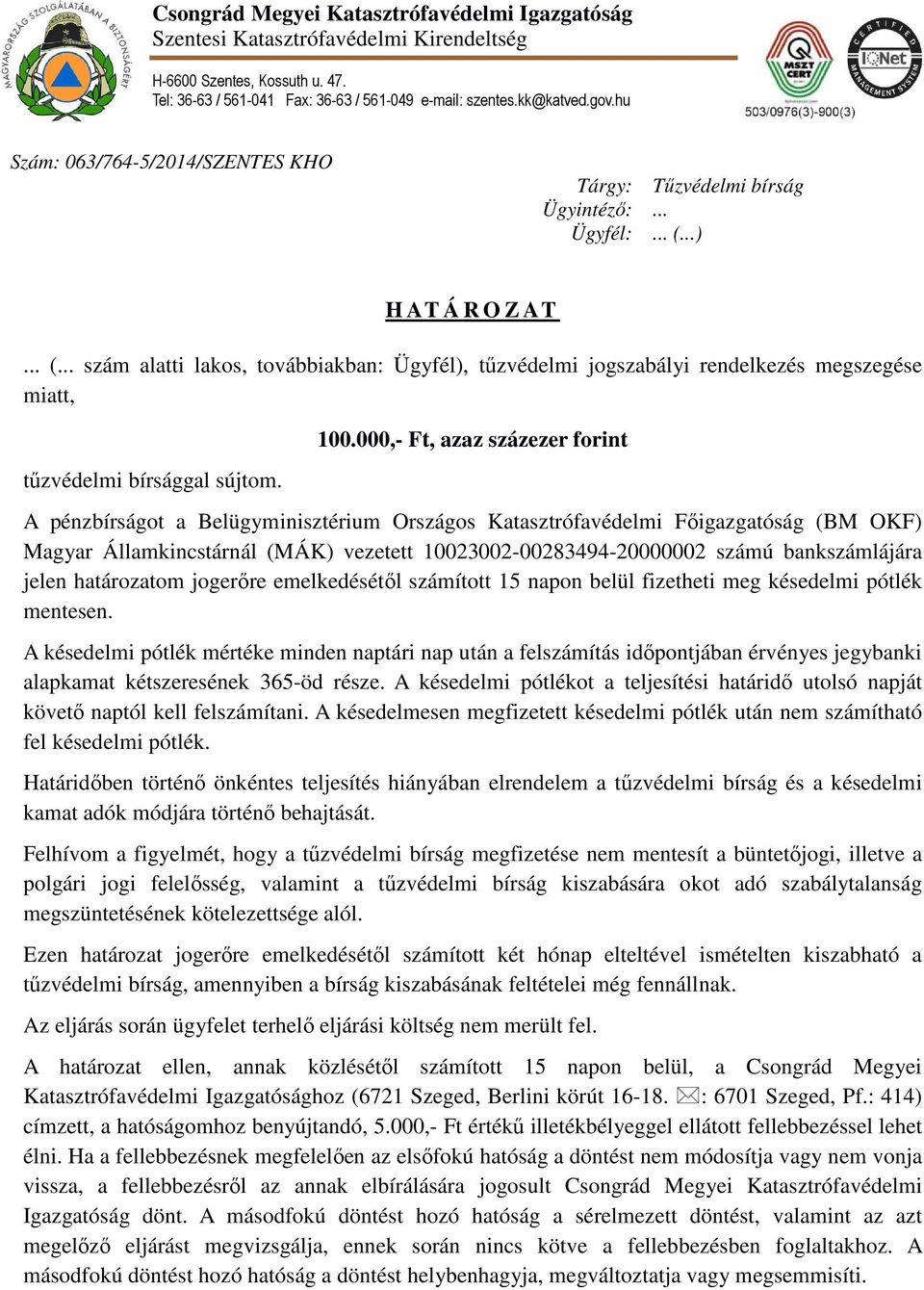 tűzvédelmi bírsággal sújtom. 100.