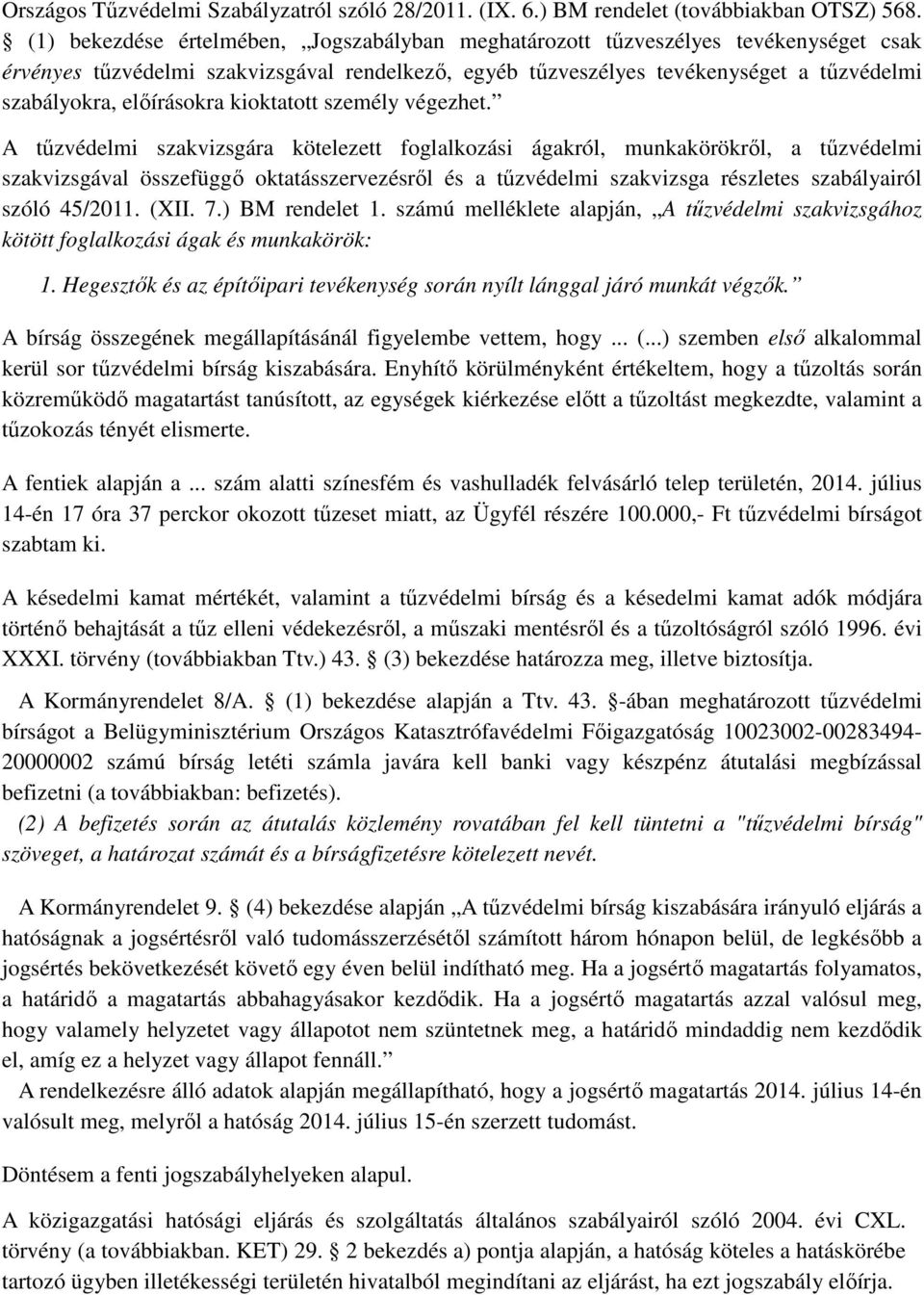 előírásokra kioktatott személy végezhet.