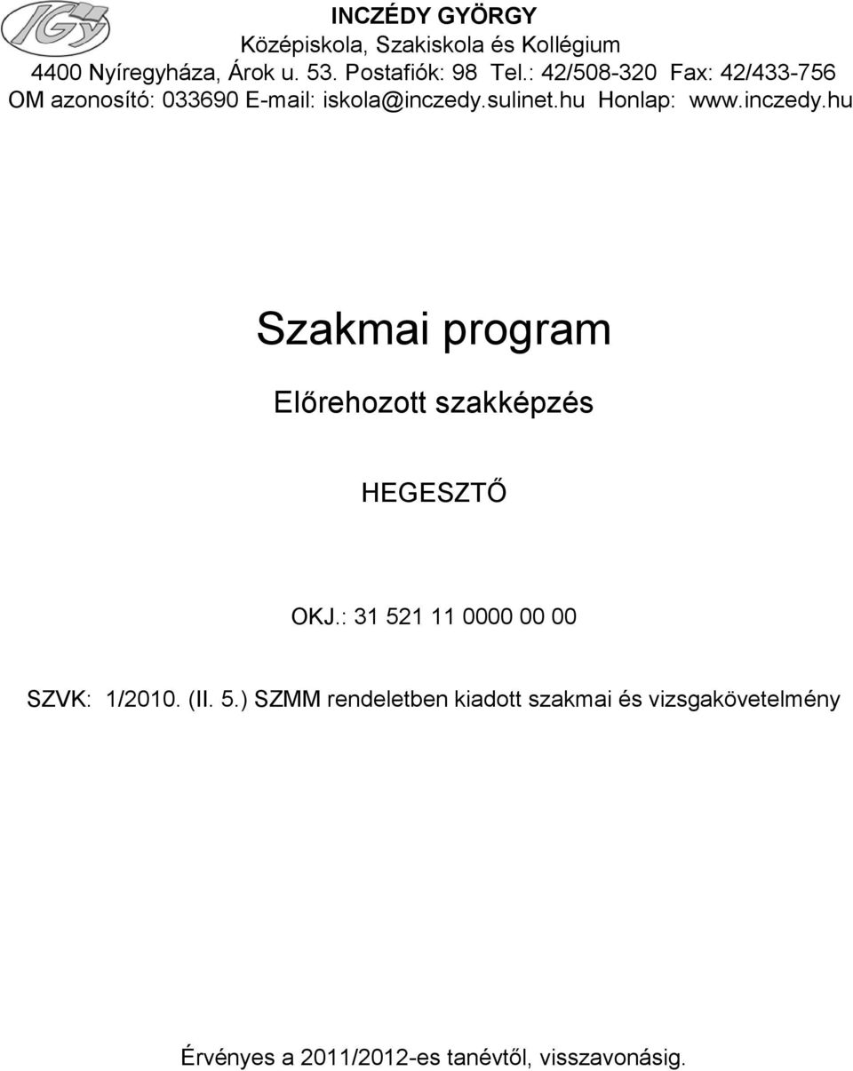 inczedy.hu Szakmai program Előrehozott szakképzés HEGESZTŐ OKJ.: 31 521 11 0000 00 00 SZVK: 1/2010.