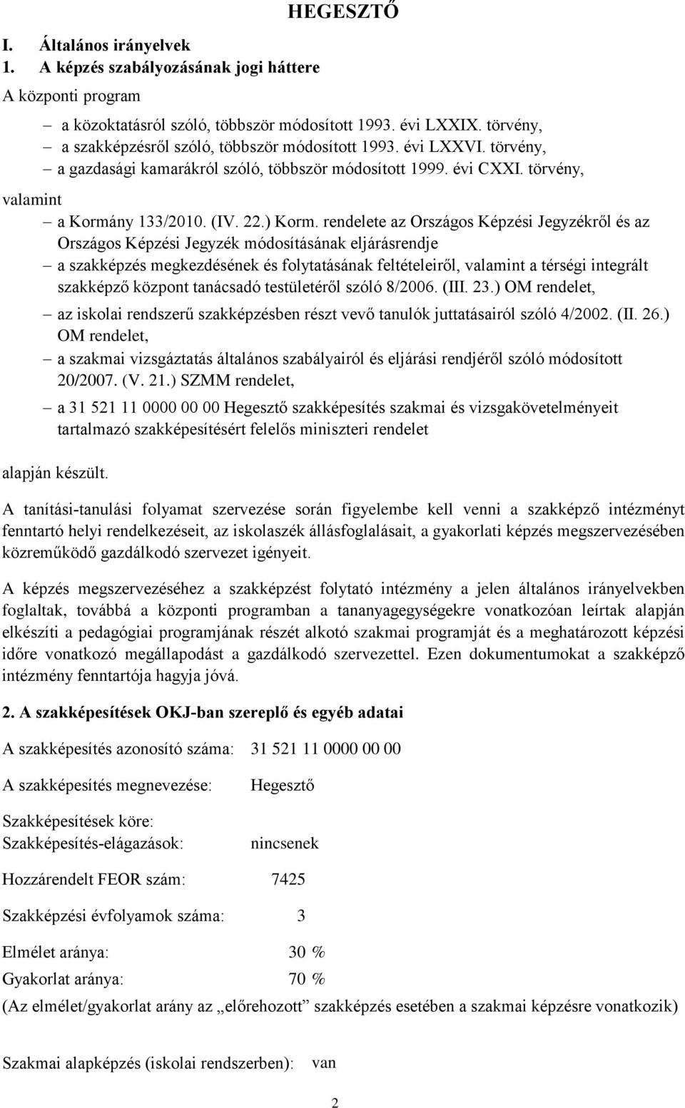 rendelete az Országos Képzési Jegyzékről és az Országos Képzési Jegyzék módosításának eljárásrendje a szakképzés megkezdésének és folytatásának feltételeiről, valamint a térségi integrált szakképző