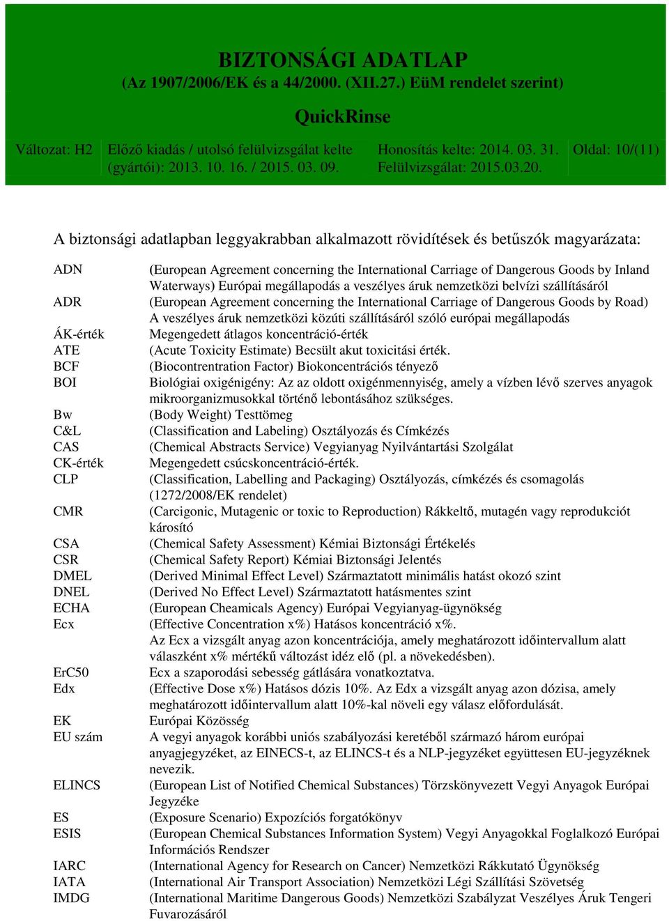 szállításáról (European Agreement concerning the International Carriage of Dangerous Goods by Road) A veszélyes áruk nemzetközi közúti szállításáról szóló európai megállapodás Megengedett átlagos