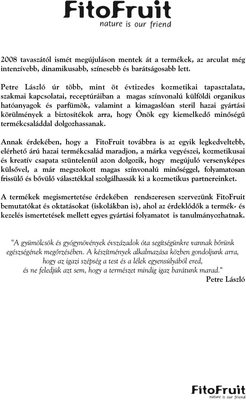 gyártási körülmények a biztosítékok arra, hogy Önök egy kiemelkedõ minõségû termékcsaláddal dolgozhassanak.