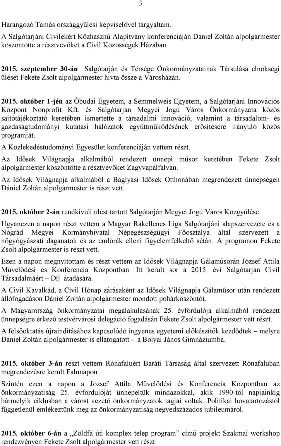 szeptember 30-án Salgótarján és Térsége Önkormányzatainak Társulása elnökségi ülését Fekete Zsolt alpolgármester hívta össze a Városházán. 2015.