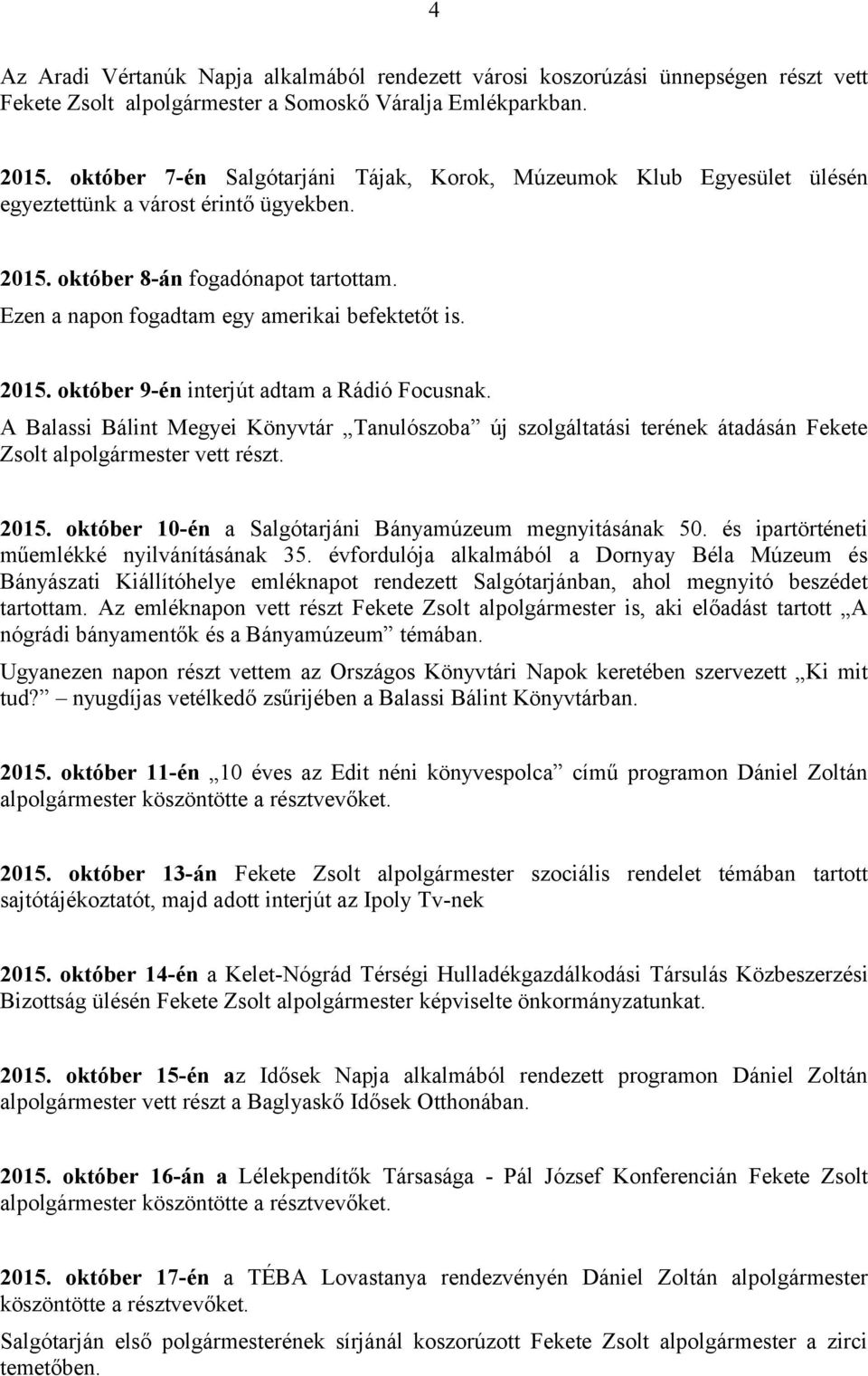 Ezen a napon fogadtam egy amerikai befektetőt is. 2015. október 9-én interjút adtam a Rádió Focusnak.