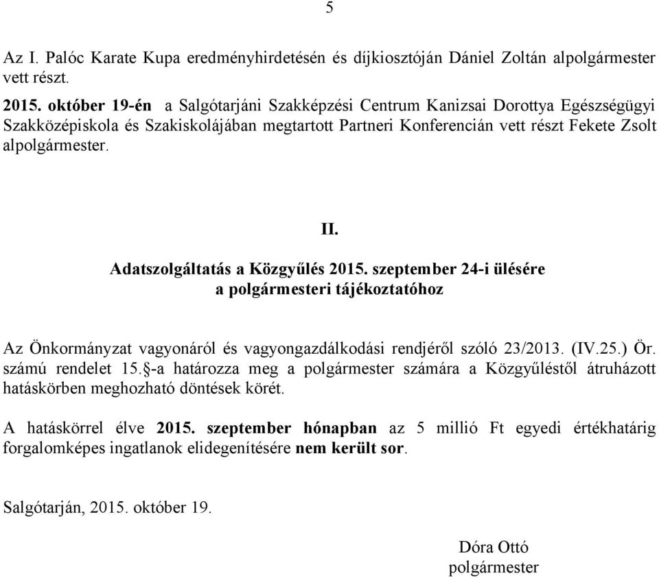 Adatszolgáltatás a Közgyűlés 2015. szeptember 24-i ülésére a polgármesteri tájékoztatóhoz Az Önkormányzat vagyonáról és vagyongazdálkodási rendjéről szóló 23/2013. (IV.25.) Ör. számú rendelet 15.