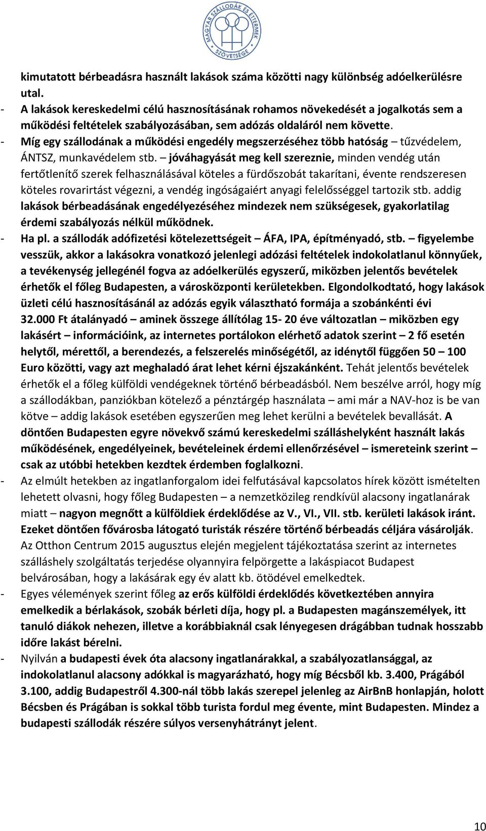 - Míg egy szállodának a működési engedély megszerzéséhez több hatóság tűzvédelem, ÁNTSZ, munkavédelem stb.