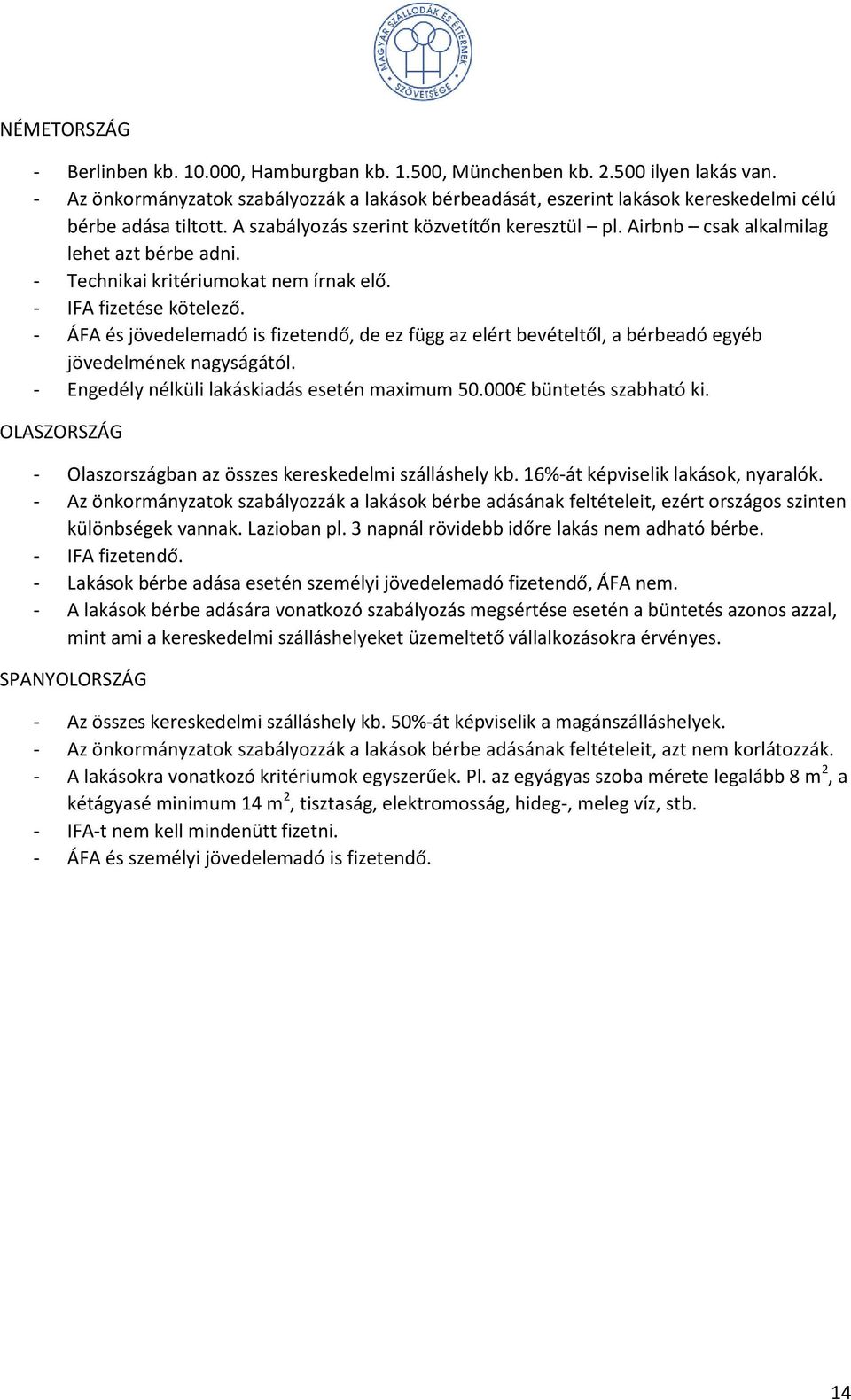 Airbnb csak alkalmilag lehet azt bérbe adni. - Technikai kritériumokat nem írnak elő. - IFA fizetése kötelező.