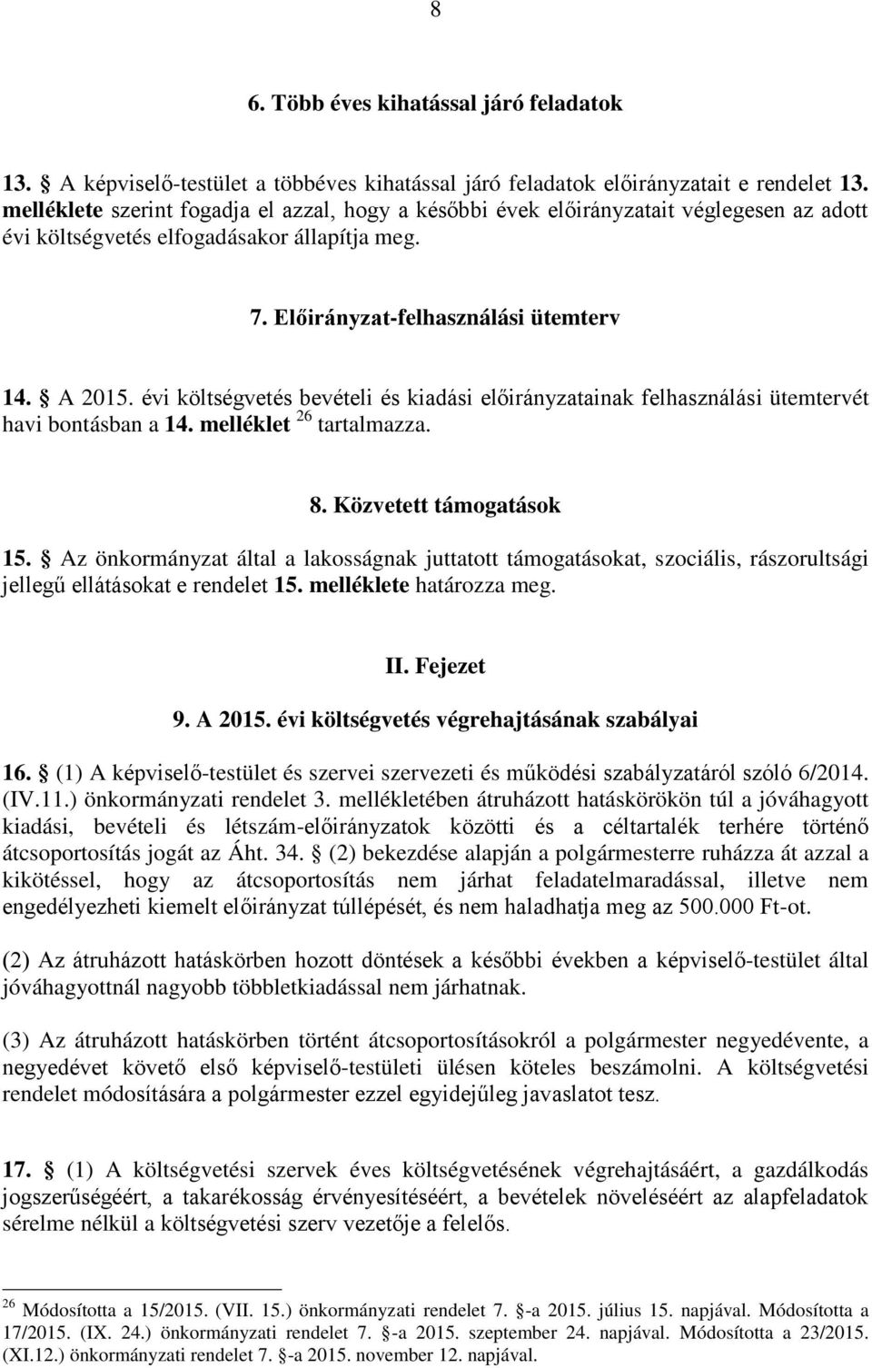 évi költségvetés bevételi és kiadási előirányzatainak felhasználási ütemtervét havi bontásban a 14. melléklet 26 tartalmazza. 8. Közvetett támogatások 15.