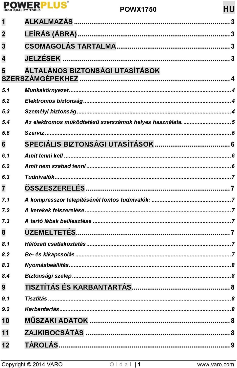 .. 7 7 ÖSSZESZERELÉS... 7 7.1 A kompresszor telepítésénél fontos tudnivalók:... 7 7.2 A kerekek felszerelése... 7 7.3 A tartó lábak beillesztése... 7 8 ÜZEMELTETÉS... 7 8.1 Hálózati csatlakoztatás.