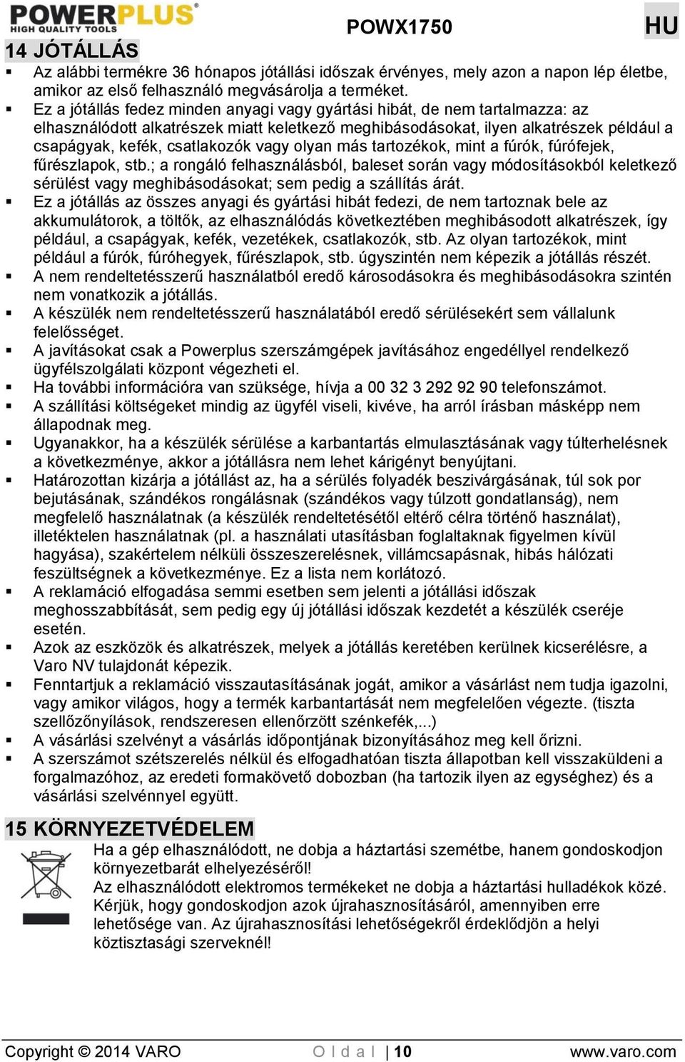 vagy olyan más tartozékok, mint a fúrók, fúrófejek, fűrészlapok, stb.