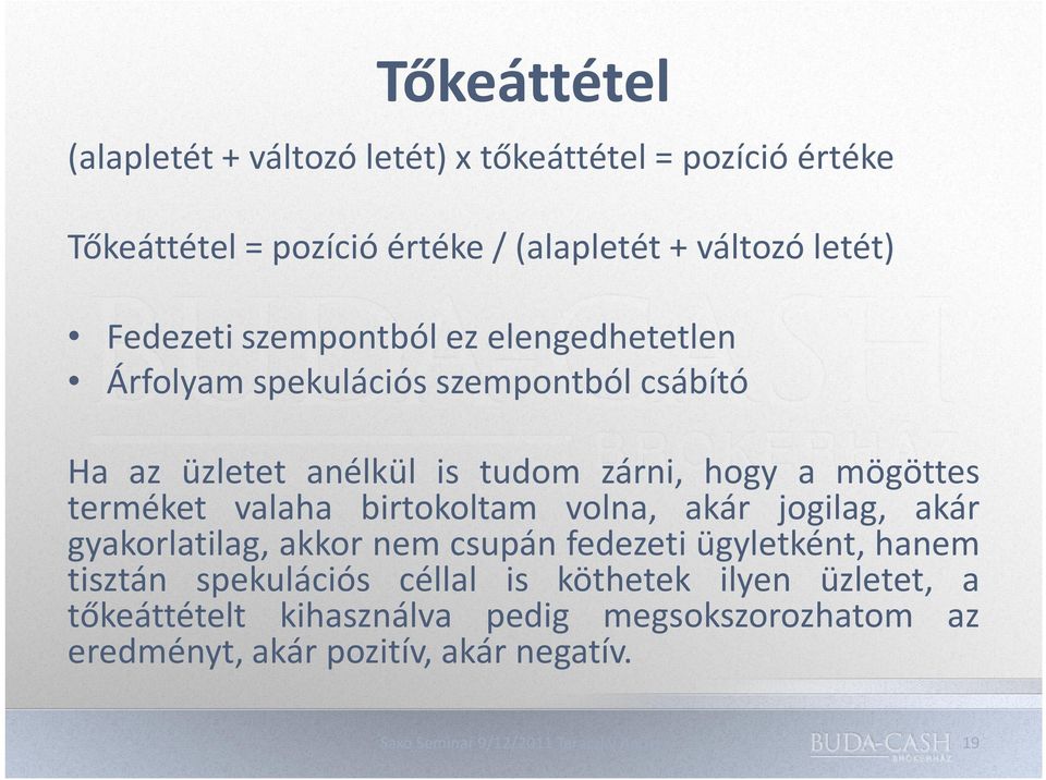 mögöttes terméket valaha birtokoltam volna, akár jogilag, akár gyakorlatilag, akkor nem csupán fedezeti ügyletként, hanem tisztán