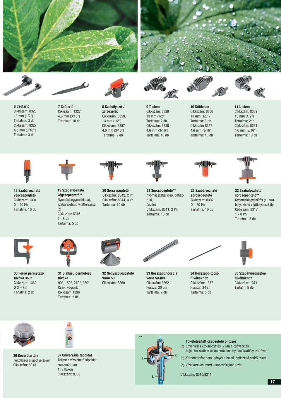 mm (3/16 ) 11 L-elem Cikkszám: 8382 13 mm (1/2 ) Tartalma: 2db Cikkszám: 8381 4,6 mm (3/16 ) 18 Szabályozható végcsepegtető Cikkszám: 1391 0 20 l/h 19 Szabályozható végcsepegtető** Nyomáskiegyenlítős
