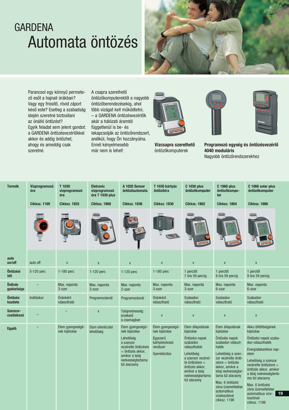 A csapra szerelhető öntözőkomputerektől a nagyobb öntözőberendezésekig, ahol több vízágat kell működtetni, a GARDENA öntözésvezérlők akár a hálózati áramtól függetlenül is be- és lekapcsolják az