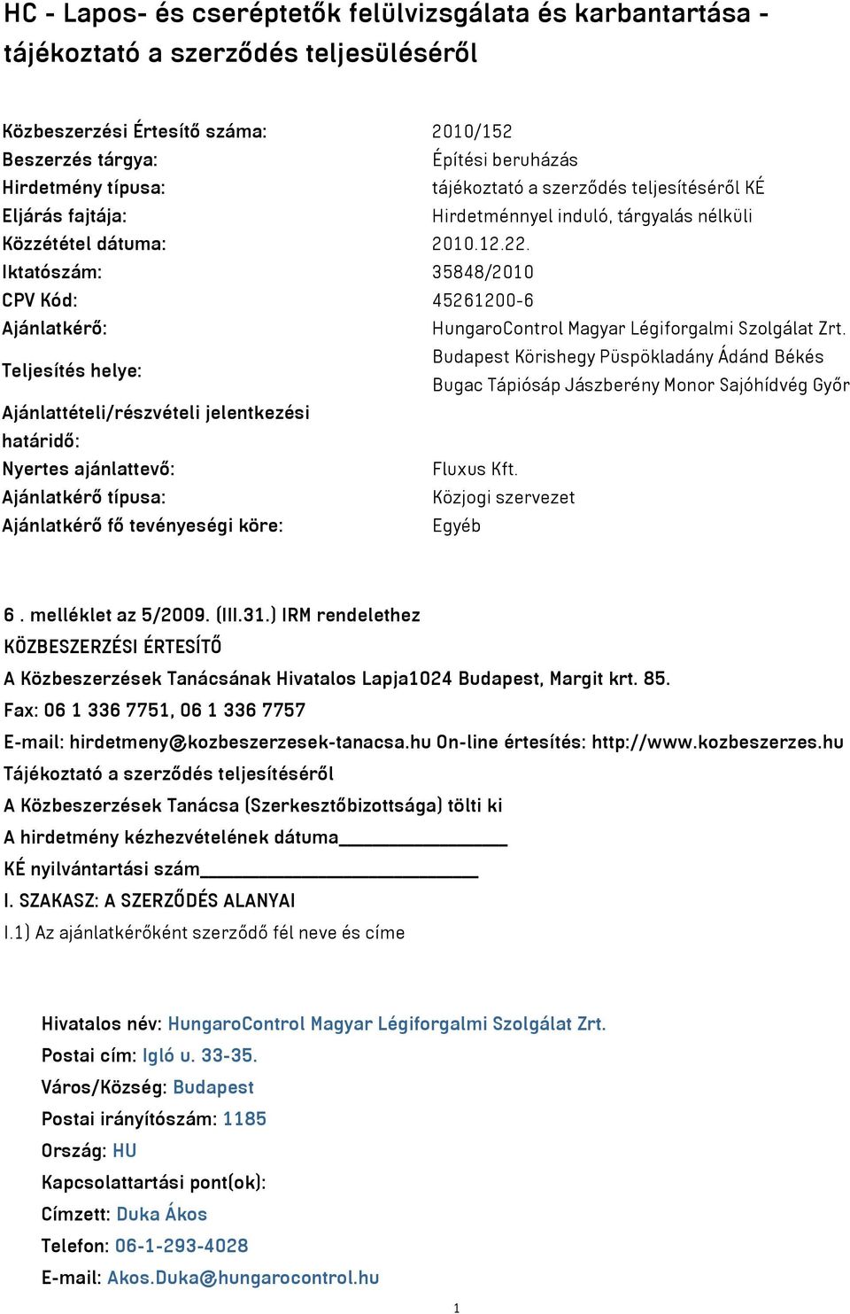 Iktatószám: 35848/2010 CPV Kód: 45261200-6 Ajánlatkérő: HungaroControl Magyar Légiforgalmi Szolgálat Zrt.