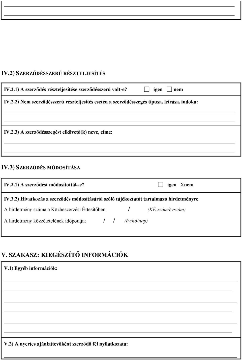 módosításáról szóló tájékoztatót tartalmazó hirdetményre A hirdetmény száma a Közbeszerzési Értesítőben: / (KÉ-szám/évszám) A hirdetmény közzétételének