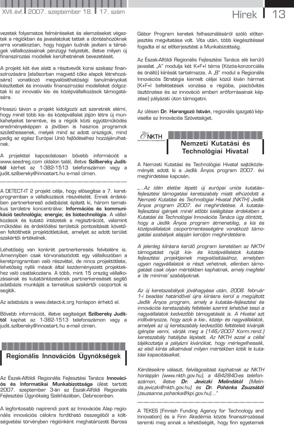 pénzügyi helyzetét, illetve milyen új finanszírozási modellek kerülhetnének bevezetését.
