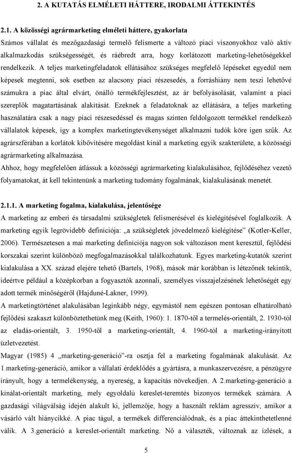 hogy korlátozott marketing-lehetőségekkel rendelkezik.