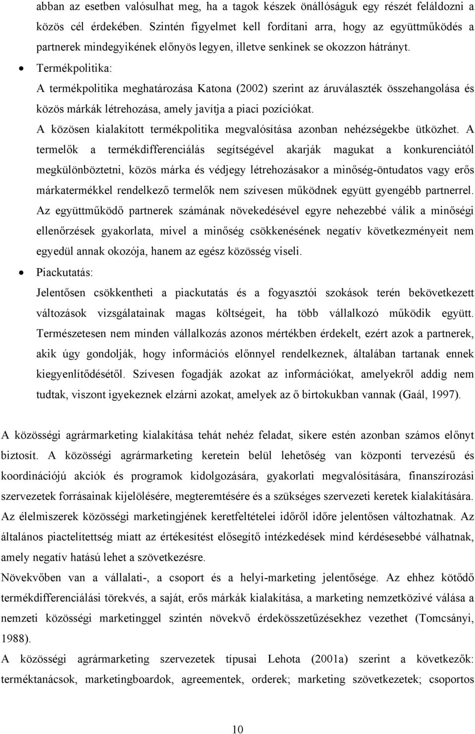Termékpolitika: A termékpolitika meghatározása Katona (2002) szerint az áruválaszték összehangolása és közös márkák létrehozása, amely javítja a piaci pozíciókat.