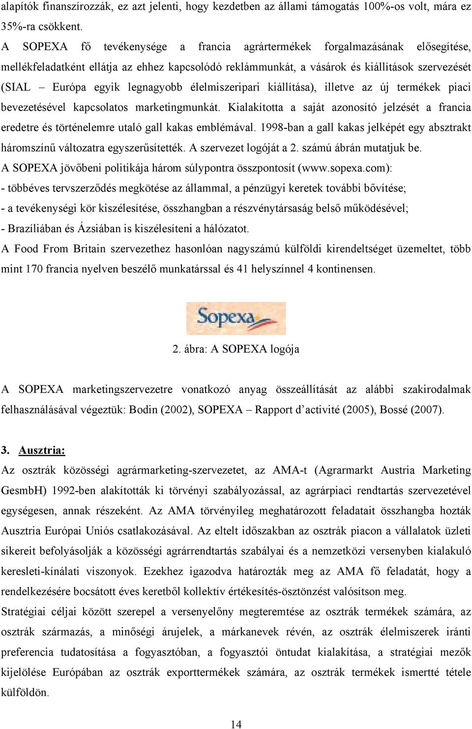 legnagyobb élelmiszeripari kiállítása), illetve az új termékek piaci bevezetésével kapcsolatos marketingmunkát.