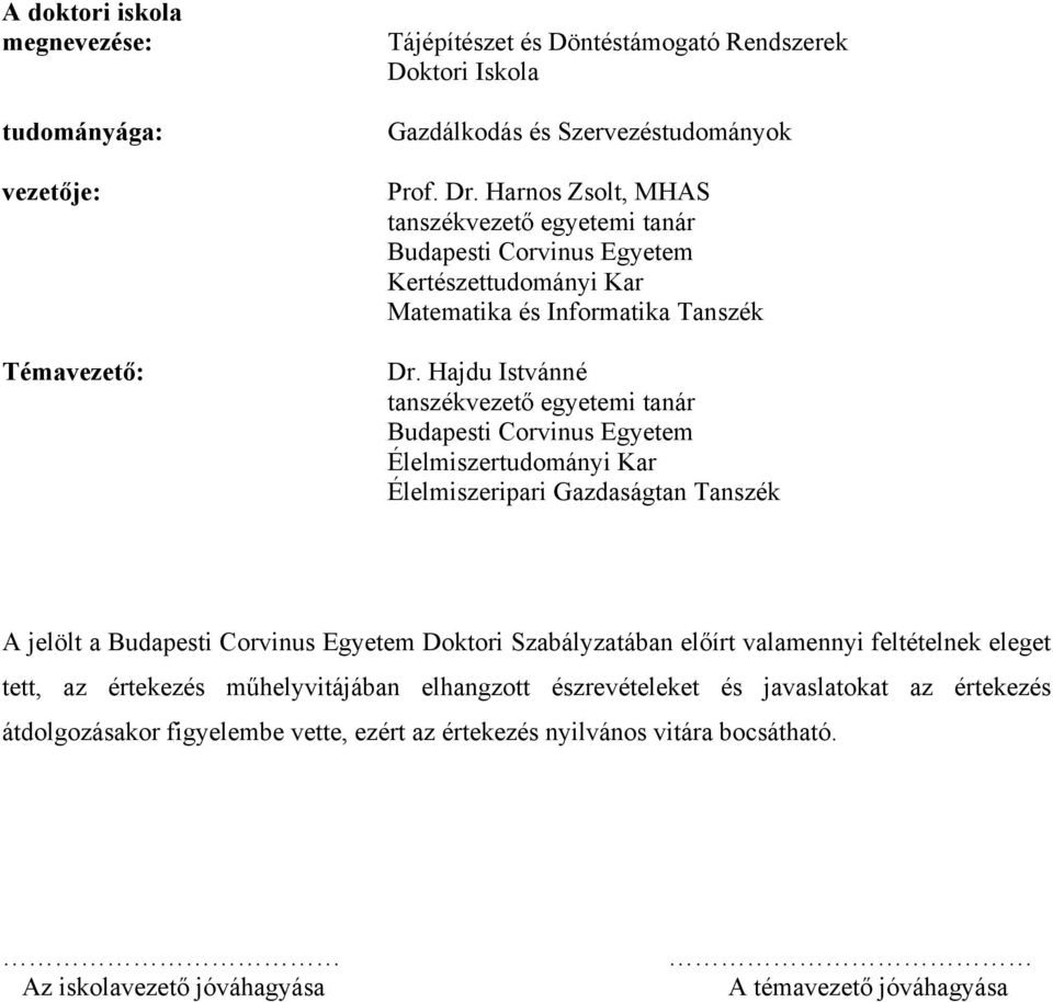 Hajdu Istvánné tanszékvezető egyetemi tanár Budapesti Corvinus Egyetem Élelmiszertudományi Kar Élelmiszeripari Gazdaságtan Tanszék A jelölt a Budapesti Corvinus Egyetem Doktori