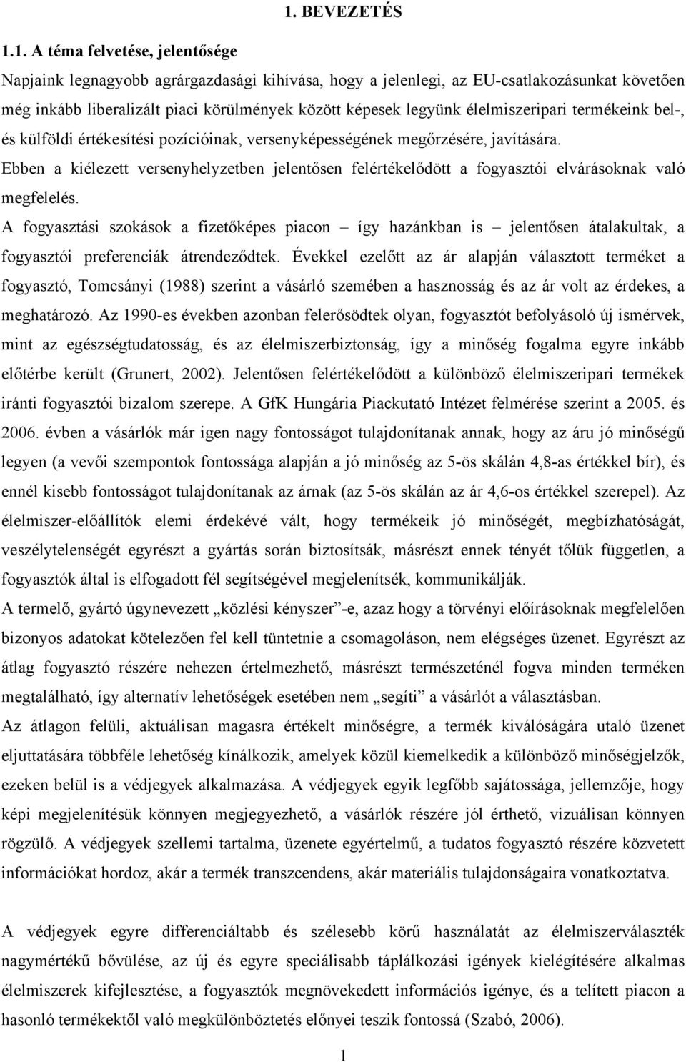 Ebben a kiélezett versenyhelyzetben jelentősen felértékelődött a fogyasztói elvárásoknak való megfelelés.