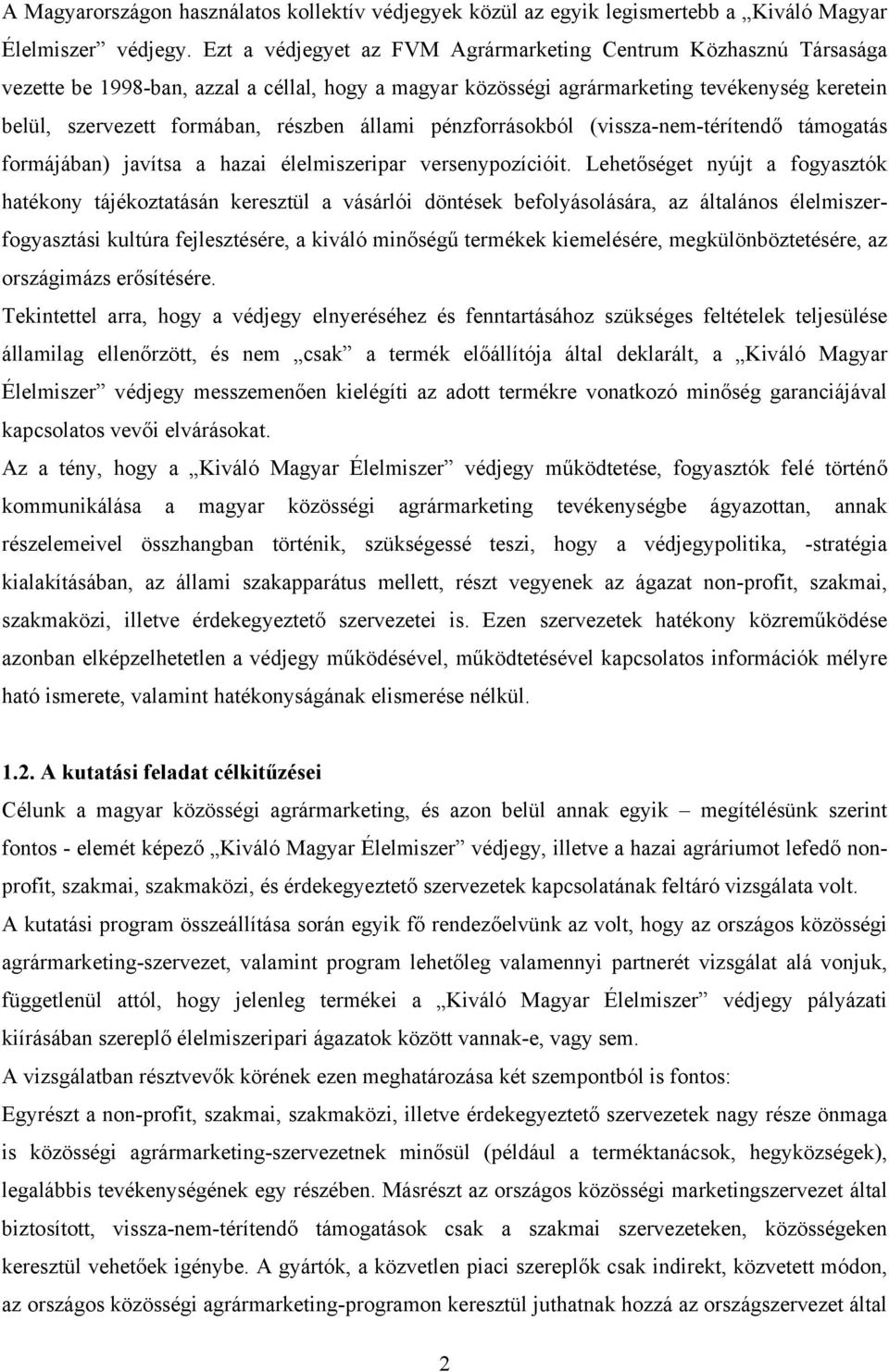 állami pénzforrásokból (vissza-nem-térítendő támogatás formájában) javítsa a hazai élelmiszeripar versenypozícióit.