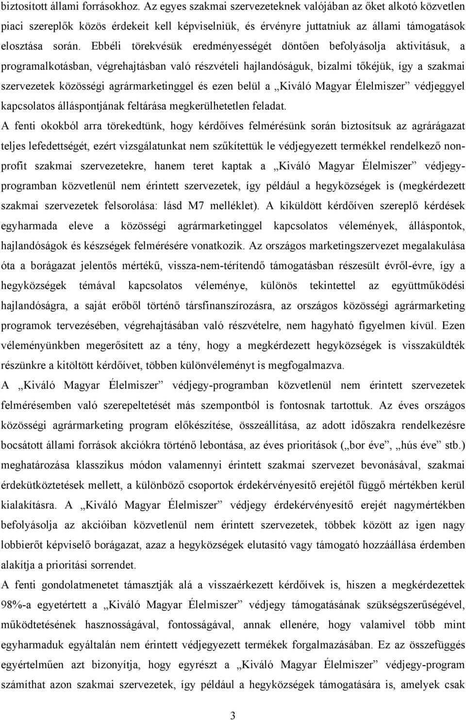 Ebbéli törekvésük eredményességét döntően befolyásolja aktivitásuk, a programalkotásban, végrehajtásban való részvételi hajlandóságuk, bizalmi tőkéjük, így a szakmai szervezetek közösségi