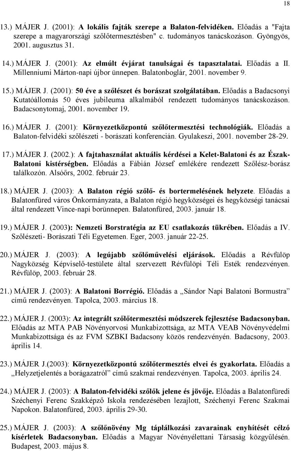 Előadás a Badacsonyi Kutatóállomás 50 éves jubileuma alkalmából rendezett tudományos tanácskozáson. Badacsonytomaj, 2001. november 19. 16.) MÁJER J.