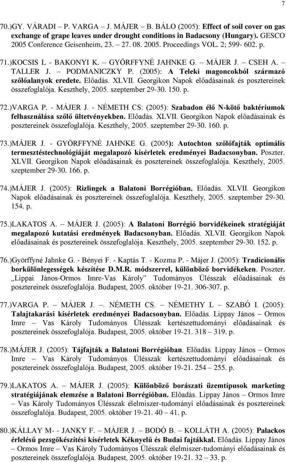XLVII. Georgikon Napok előadásainak és posztereinek összefoglalója. Keszthely, 2005. szeptember 29-30. 150. p. 72.)VARGA P. - MÁJER J.
