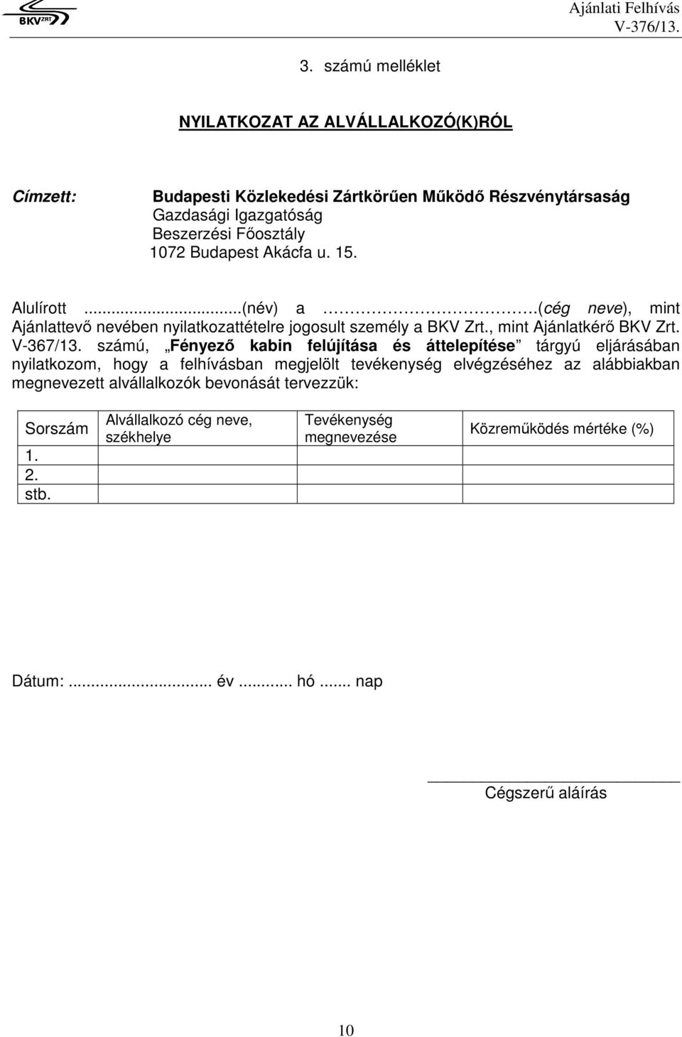 számú, Fényező kabin felújítása és áttelepítése tárgyú eljárásában nyilatkozom, hogy a felhívásban megjelölt tevékenység elvégzéséhez az alábbiakban megnevezett