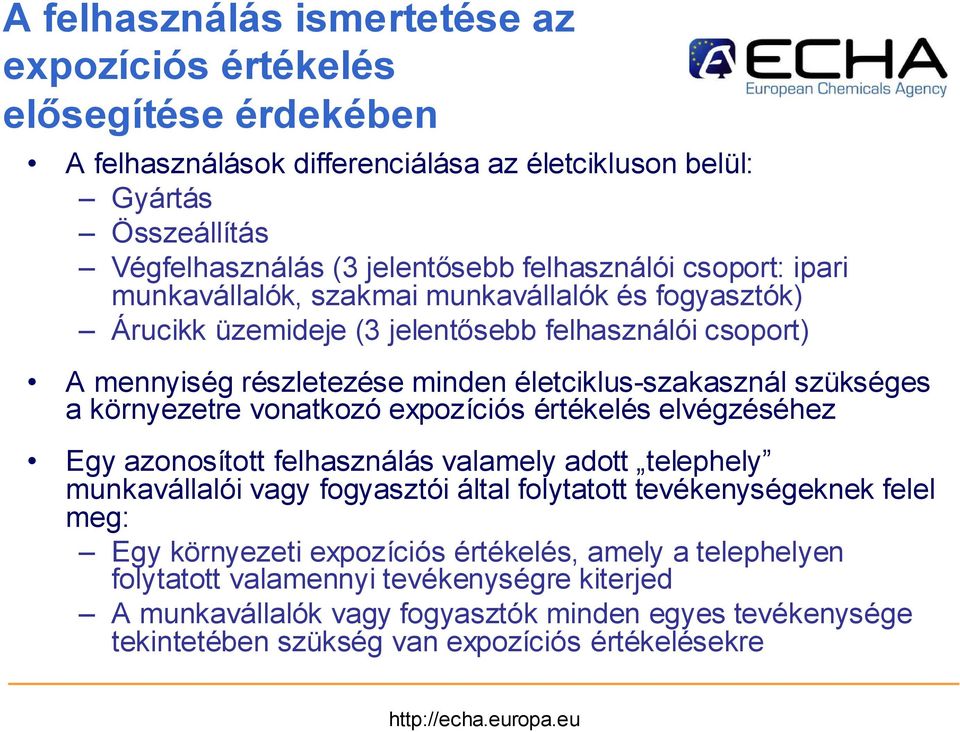 környezetre vonatkozó expozíciós értékelés elvégzéséhez Egy azonosított felhasználás valamely adott telephely munkavállalói vagy fogyasztói által folytatott tevékenységeknek felel meg: Egy