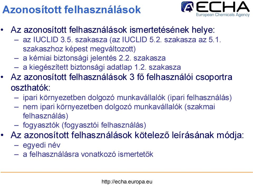 2. szakasza a kiegészített biztonsági adatlap 1.2. szakasza Az azonosított felhasználások 3 fő felhasználói csoportra oszthatók: ipari környezetben