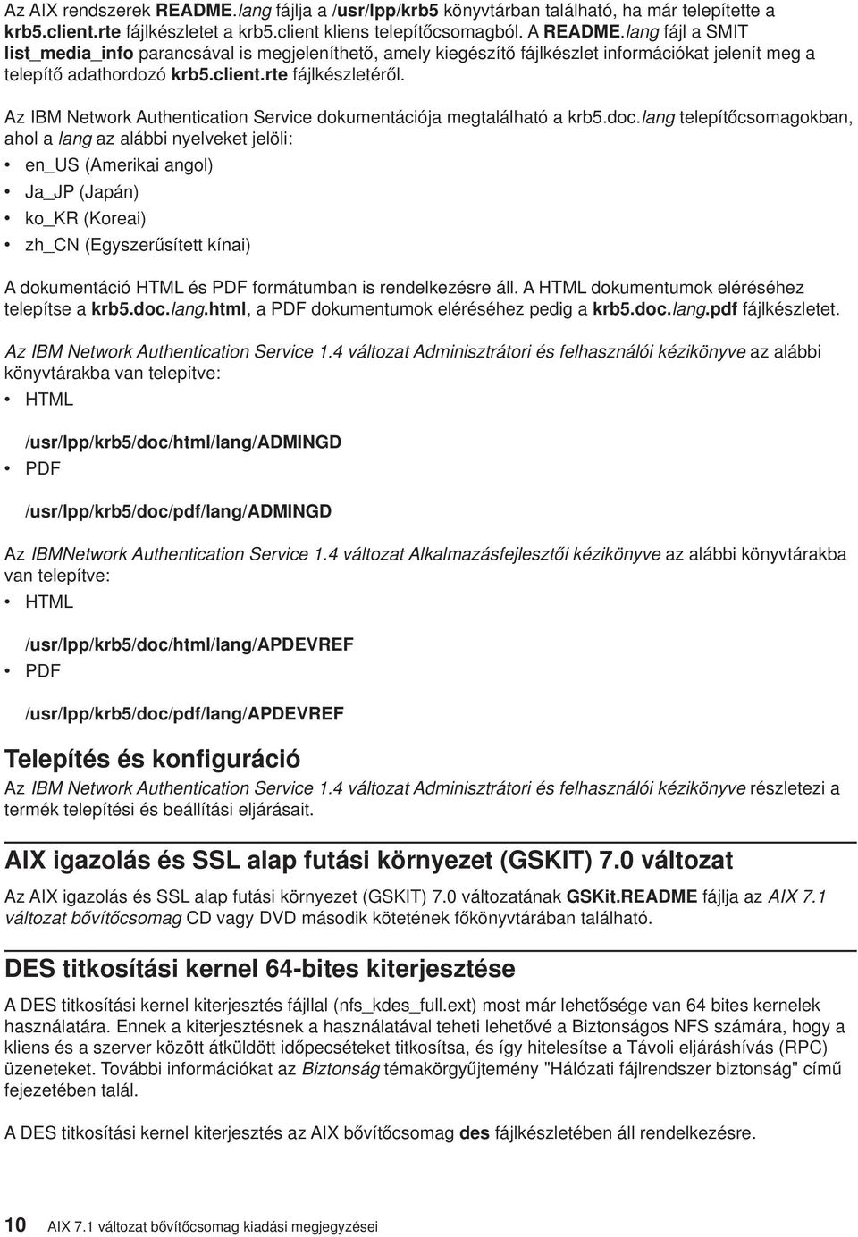 Az IBM Network Authentication Service dokumentációja megtalálható a krb5.doc.