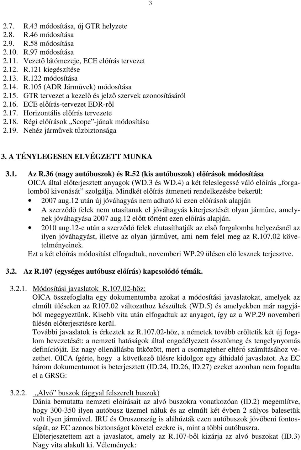 Régi elıírások Scope -jának módosítása 2.19. Nehéz jármővek tőzbiztonsága 3. A TÉNYLEGESEN ELVÉGZETT MUNKA 3.1. Az R.36 (nagy autóbuszok) és R.